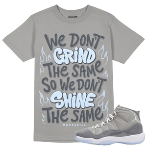 Cool Grey 11s DopeSkill Unisex Shirt Grind Shine Graphic - Grey T-shirt