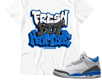 Fresh But Humble Unisex Shirt Match Jordan 3 Racer Blue