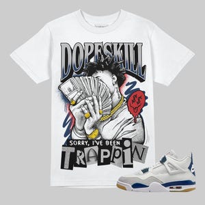 Streetwear Graphic Tee, Summit White Navy 4s Unisex Graphic Tshirt, DopeSkill Shirt To Match Sneaker, Hip Hop Tee, Sorry I&#39;ve Been Trappin