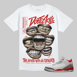 Streetwear Graphic Tee, Fire Red 3s Unisex Graphic Tshirt, DopeSkill Shirt To Match Sneaker, Hip Hop Shirt, Mouth With No Droughts Graphic