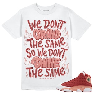 Dune Red 13s DopeSkill Unisex Shirt Grind Shine Graphic