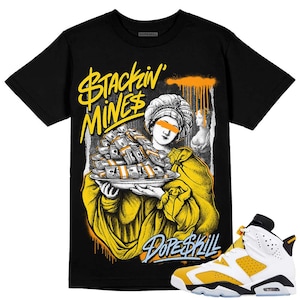 Yellow Ochre 6s DopeSkill Unisex Shirt Stackin Mines Graphic