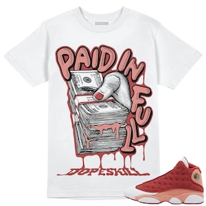 Dune Red 13s DopeSkill Unisex Shirt Paid In Full Graphic