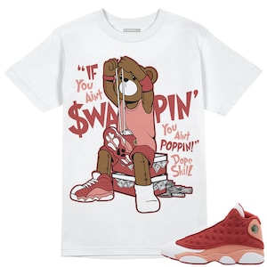 Dune Red 13s DopeSkill Unisex Shirt If You Aint Graphic