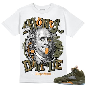 Olive 5s DopeSkill Unisex Shirt Money Don&#39;t Lie Graphic