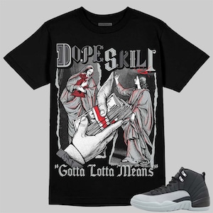 Wolf Grey 12s DopeSkill Unisex Shirt Gotta Lotta Means Graphic