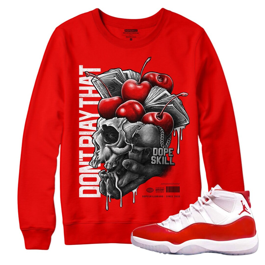Cherry 11s Dopeskill Varsity Red Crewneck Sweatshirt Don't Play That