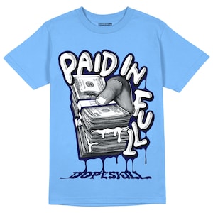 Paid In Full Unisex Shirt Match Jordan 6 UNC - University Blue T-shirt