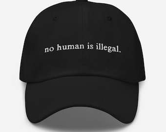 Embroidered 'No Human Is Illegal' Hat, Social Justice Gift