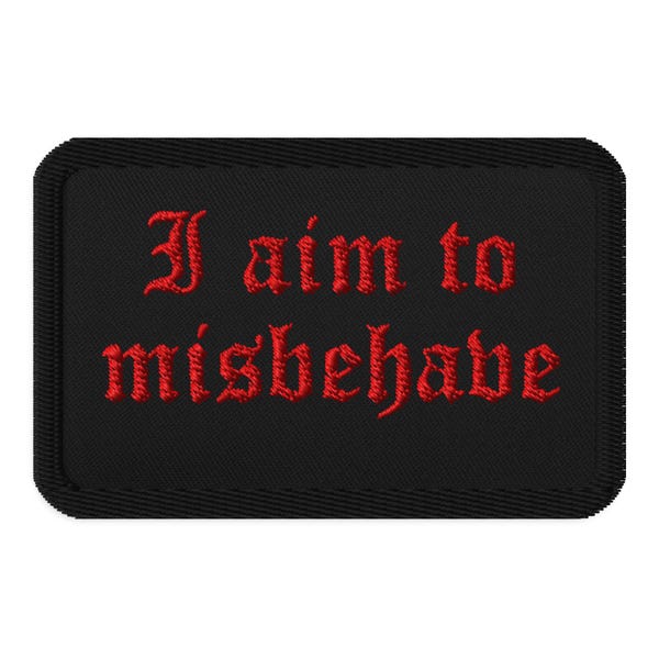 I Aim to Misbehave Embroidered Patch