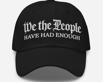 We The People Have Had Enough Hat: Embroidered Dad Cap