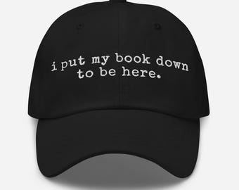 Embroidered Bookish Hat, I Put My Book Down To Be Here