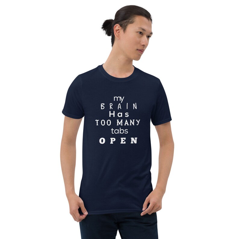 Tshirt Funny Tshirt My brain has too many tabs open Men Tshirt Great Tshirt Humor Short-Sleeve Unisex T-Shirt Women Tshirt