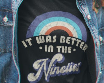 90s Nostalgia Shirt, It Was Better In The Nineties Tee, Retro 90s Kid Shirt, Vintage Millennial Gift, Throwback Graphic Tee