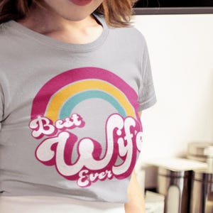 Best Wife Ever Shirt, Retro Rainbow Wife Tee, Cute Wife Gift for Her, Funny Anniversary Shirt, Vintage Love Graphic T-Shirt