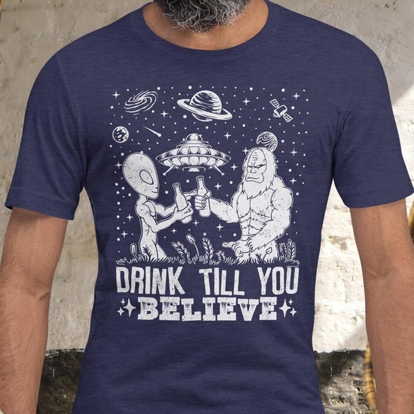 Bigfoot Beer T-Shirt, Alien Joke Shirt For Men Women Guys, Drink Till You Believe , Vintage Bigfoot Alien Shirt, Funny Gift For Beer Lover