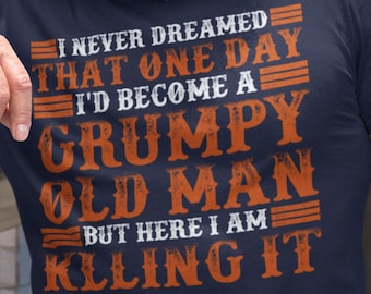 Grumpy Old Man Shirt Funny Dad Gift Vintage Humor Tee, Sarcastic Grandpa Gift, Gift For Grumpy Dad