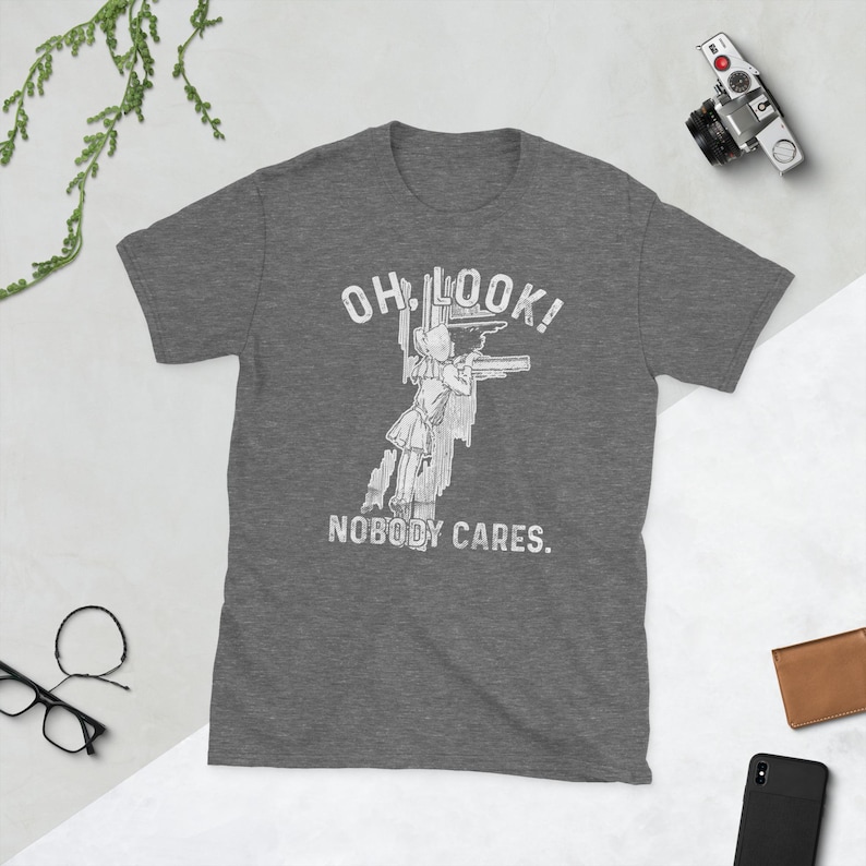 Oh Look Nobody Cares Shirt, Funny Sarcastic Vintage Tee, Dark Humor Shirt, Rude Humor Shirt, Retro Graphic Tee, Offensive Humor Tee image 5