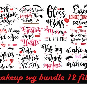 May include: A set of 12 digital files featuring makeup-themed quotes and illustrations. The quotes include "Crazy Lipstick Lady", "Eyebrows Speak Louder Than Words", "Gloss Boss", "Lashes Longer Than My Patience", "Lashes Long And Coffee Strong", "Lipstick And Hustle", "Makeup Queen", "May Your Coffee Be Strong And Your Lash", "Muscles And Mascara", "Talk Lipstick To Me", "This Bag Contains My Face", and "Wake Up And Makeup".