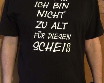 T-Shirt "Nein! Ich bin nicht zu alt für diesen Scheiß"