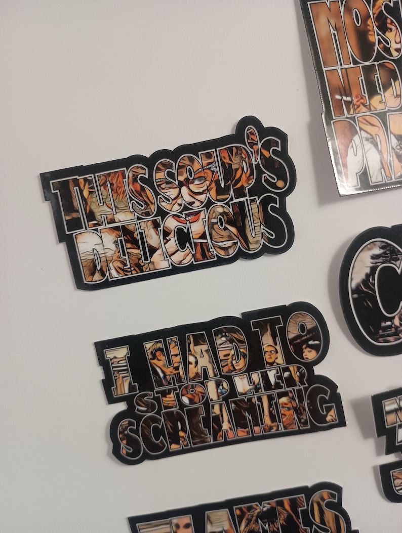 May include: Four black and white stickers with images of people and text. The text on the stickers reads "This soup's delicious", "I had to stop her screaming", "Most needed prayer", and "Flames".