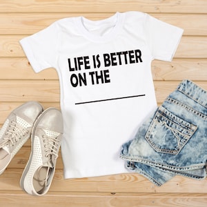 Life is better on the ___ Shirt | Water | Beach | River | Lake | Mountains | Your Choice | Multiple Colors