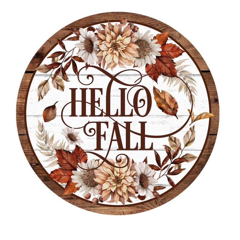 May include: Round wooden sign with a white background and brown wood frame. The sign features a floral wreath with fall leaves and the text "HELLO FALL" in brown lettering.