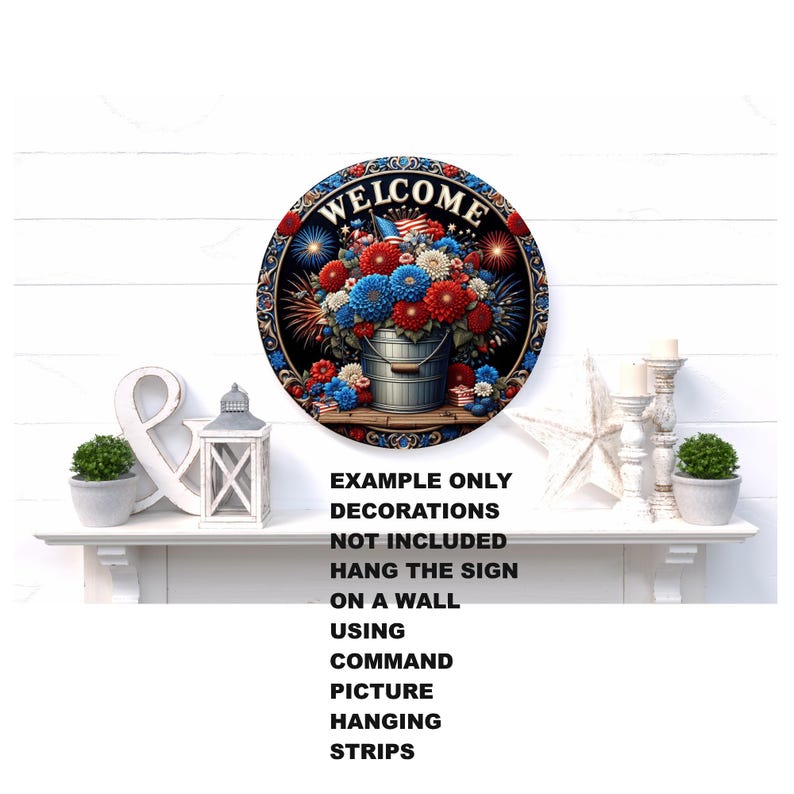 May include: Round wooden sign with a floral arrangement in a metal bucket, featuring red, white, and blue flowers. The sign has the word "WELCOME" at the top. The sign is decorated with fireworks and an American flag.