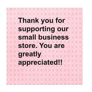 May include: A pink square with a repeating pattern and the text "Thank you for supporting our small business store. You are greatly appreciated!!" in black, centered on the image.