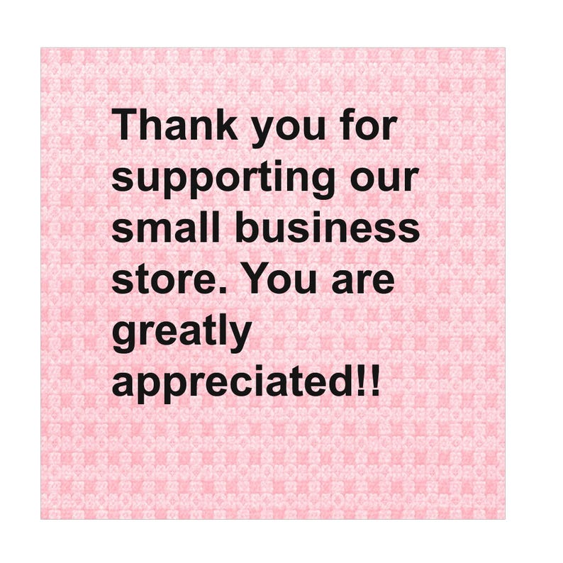 May include: A pink square with a repeating pattern and the text "Thank you for supporting our small business store. You are greatly appreciated!!" in black, centered on the image.