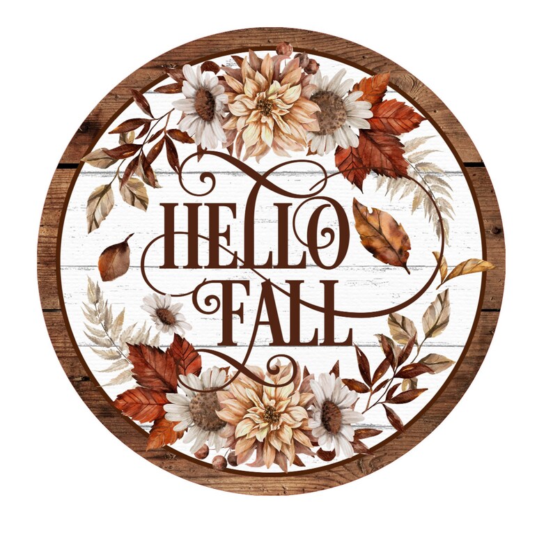 May include: A round wooden sign with a white background and a brown wooden frame. The sign features a floral design with fall colors and the text "HELLO FALL" in brown lettering.