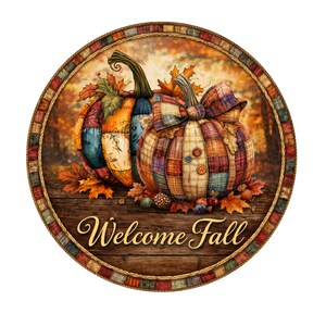 May include: A circular wooden sign with a seasonal autumn design. Two patchwork pumpkins rest on a wooden base, with fallen leaves and pine cones. The sign features the text "Welcome Fall" in gold lettering, framed by a rope and a plaid border.
