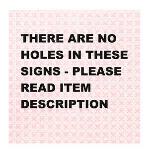 May include: A square sign with a pink and white patterned background. The black text reads: "THERE ARE NO HOLES IN THESE SIGNS - PLEASE READ ITEM DESCRIPTION."