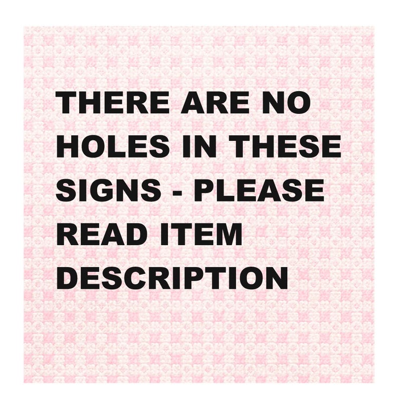 May include: A square sign with a pink and white patterned background. The black text reads: "THERE ARE NO HOLES IN THESE SIGNS - PLEASE READ ITEM DESCRIPTION."
