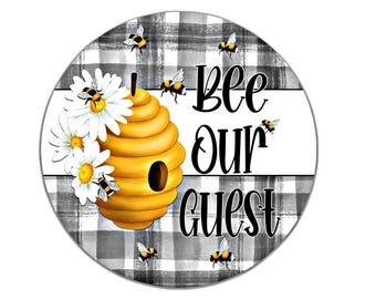 Bee our guest sign, wreath sign, round wreath sign, metal sign, door hanging, choose your size wreath sign