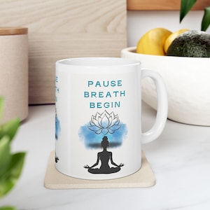 Meditation Ceramic Mug, Mindfulness Gift, Tea or Coffee Lovers, Yoga Enthusiast, Self-Care Reminder, Zen Decor, Pause. Breathe. Begin. Mug