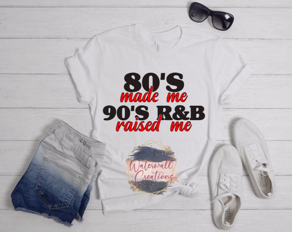 80s Made Me 90s R\u0026B Raised Me Shirt 