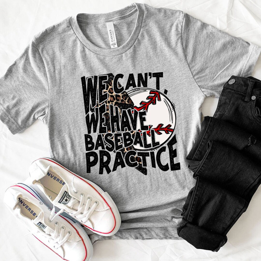We Can't We Have Baseball Practice Shirt Sports Mom Shirt Loud Mouth