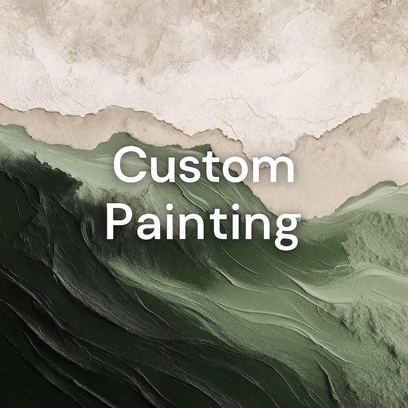 May include: Abstract painting with a textured surface in shades of green, beige, and white. The words "Custom Painting" are displayed in white text across the image. The artwork features a layered, mountainous design.