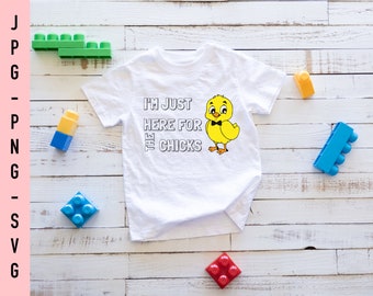 I'm just here for the chicks SVG, Easter SVG, Easter Tee, Boys Easter SVG, Boys Easter Tee, Easter Humor, Easter Chick, Chick Svg