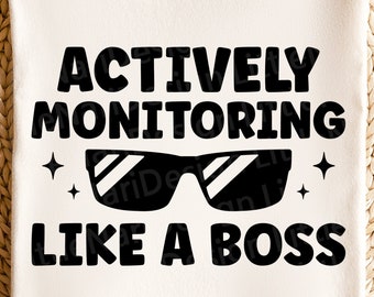 Actively Monitoring Like A Boss svg, Teacher appreciation, Teacher gifts, Teacher Shirt Design, dxf, png, eps, svg files for cricut