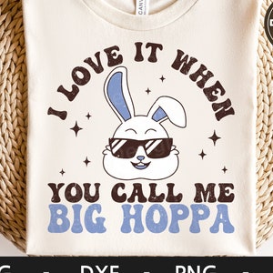 I Love It When You Call Me Big Hoppa svg, Funny Easter, Retro Bunny svg, Kid Easter Shirt Design, dxf, png, eps, svg files for cricut