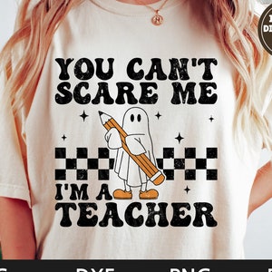 You Can&#39;t Scare Me I&#39;m A Teacher svg, Halloween Teacher Shirt, Ghost svg, Retro, Funny Halloween png, dxf, png, eps, svg files for cricut