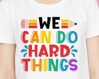 We can do hard things svg, teacher svg, teacher shirt, teacher life svg, teacher quote svg, back to school, svg file for cricut