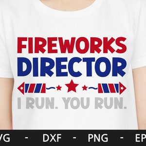 Fireworks Director I Run You Run svg, 4 de julio svg, 4 de julio svg, USA svg, Memorial Day svg, Independence Day Shirt, svg files for cricut