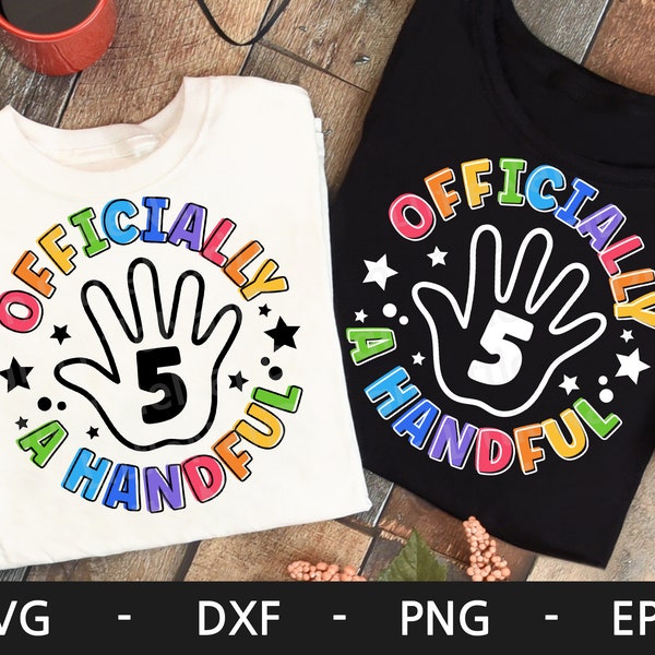 Officially A Handful svg, Fifth Birthday shirt, 5th Birthday png, 5th Birthday Shirt, Hand, Kids shirt, dxf, png, eps, svg files for cricut
