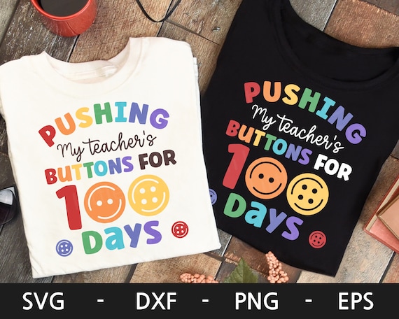 Pushing My Teacher's Buttons for 100 Days svg, 100 Days of School Shirt, Kid's Shirt, Teacher svg, dxf, png, eps, svg files for cricut