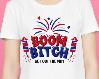 BOOM BITCH get out the way svg,4th of July svg,July 4th svg, Fourth of July svg, America svg,Independence Day Shirt,svg files for cricut