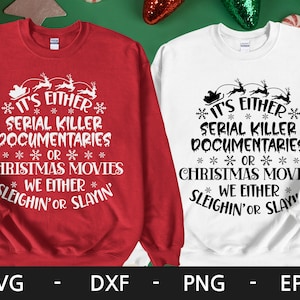 May include: Two red and white Christmas-themed sweatshirts with the text "It's either serial killer documentaries or Christmas movies. We either sleighin' or slayin'" printed on them.