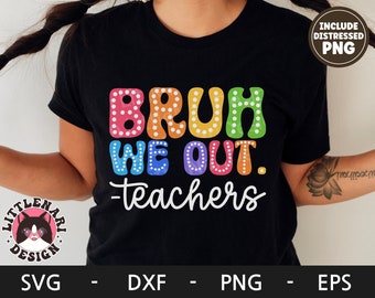 Bruh We Out Teachers svg, Last Day Of School svg, Test Day svg, Vacation Shirt, dxf, png, eps, svg files for cricut